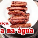 Linguiça frita na água